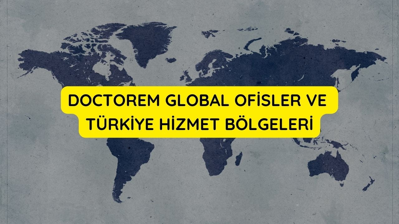 Doctorem Global Ofisler ve Türkiye Hizmet Bölgeleri